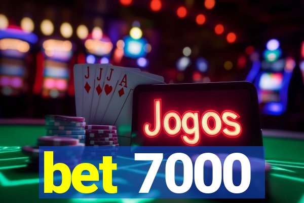 bet 7000